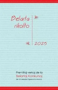 Belarta Rikolto 2025. Premiitaj Verkoj de la Belartaj Konkursoj de Universala Esperanto-Asocio