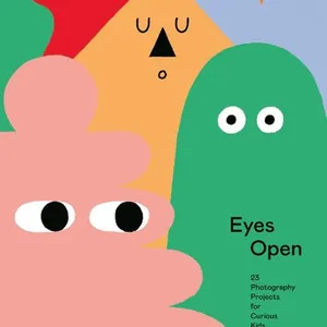 Eyes Open: 23 Photography Ideas for Curious Kids