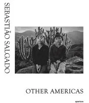 Sebastio Salgado: Other Americas
