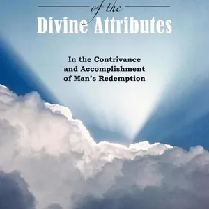 Harmony of Divine Attributes in the Contrivance & Accomplishment of Man's Redemption