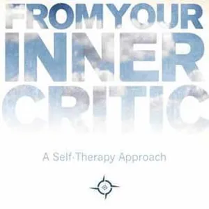 Freedom from Your Inner Critic: A Self-Therapy Approach