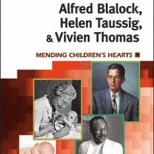 Alfred Blalock, Helen Taussig, & Vivien Thomas