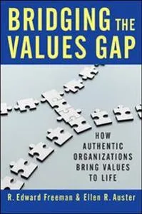 Bridging the Values Gap: How Authentic Organizations Bring Values to Life