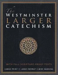 The Westminster Larger Catechism: with Full Scripture Proof Texts