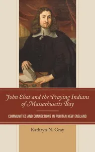 John Eliot and the Praying Indians of Massachusetts Bay