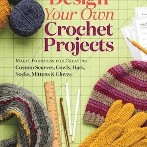 Design Your Own Crochet Projects