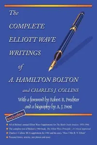 Complete Elliott Wave Writings of A. Hamilton Bolton and Charles J. Collins