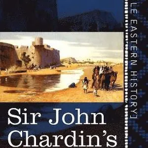 Sir John Chardin's Travels in Persia