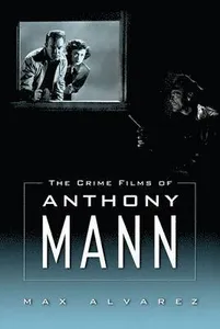 Crime Films of Anthony Mann