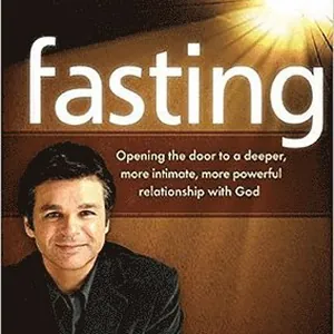 Fasting: Opening the Door to a Deeper, More Intimate, More Powerful Relationship With God