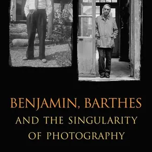Benjamin, Barthes and the Singularity of Photography