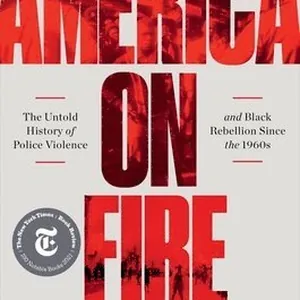 America on Fire - The Untold History of Police Violence and Black Rebellion Since the 1960s
