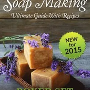 Soap Making Guide With Recipes: DIY Homemade Soapmaking Made Easy