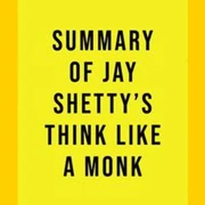 Summary of Jay Shetty's Think Like A Monk