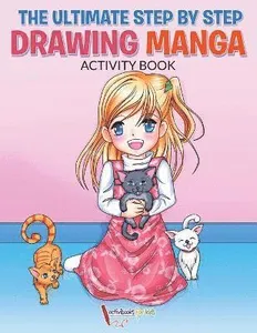 Ultimate Step By Step Drawing Manga Activity Book
