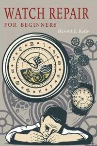 Watch Repair for Beginners
