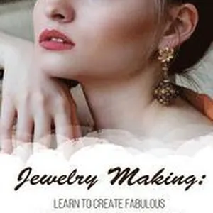 Jewelry Making: Learn To Create Fabulous Wire and Beaded Jewelry Yourself: (DIY Jewery, Wire Jewelry)