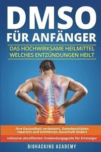 DMSO für Anfänger: Das hochwirksame Heilmittel welches Entzündungen heilt, Ihre Gesundheit verbessert, Gewebeschäden repariert und Schmer