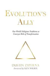 Evolution's Ally: Our World's Religious Traditions as Conveyor Belts of Transformation