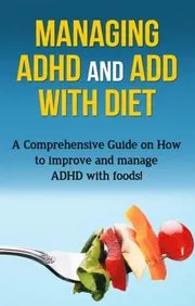 Managing ADHD and ADD with Diet