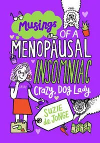 Musings of a Menopausal, Insomniac, Crazy Dog Lady