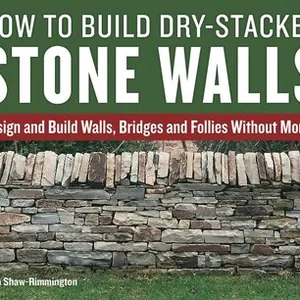 How to Build Dry-Stacked Stone Walls