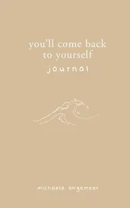 You'll Come Back to Yourself Journal