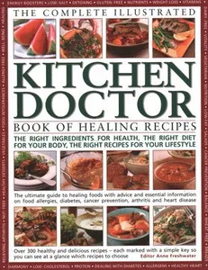 Complete Illustrated Kitchen Doctor Book of Healing Recipes