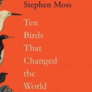 Ten Birds That Changed the World