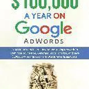How to Save $100,000 a Year on Google Adwords