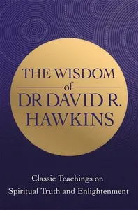 Wisdom of Dr. David R. Hawkins