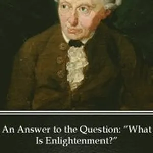 Answer to the Question &quote;What Is Enlightenment&quote; by Immanuel Kant - Delphi Classics (Illustrated)