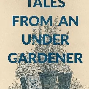 Tales from an Under-Gardener