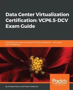 Data Center Virtualization Certification: VCP6.5-DCV Exam Guide