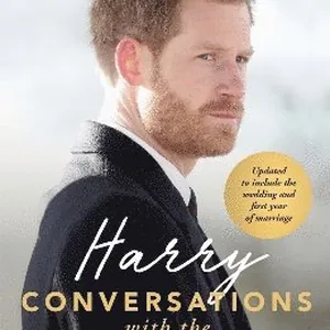Harry: Conversations with the Prince - INCLUDES EXCLUSIVE ACCESS & INTERVIEWS WITH PRINCE HARRY