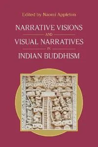 Narrative Visions and Visual Narratives in Indian Buddhism