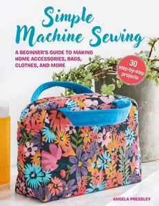 Simple Machine Sewing- 30 Step-by-step Projects