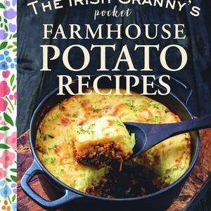 Irish Granny's Pocket Farmhouse Potato Recipes