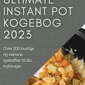 Ultimate Instant Pot Kogebog 2023