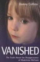 Vanished - The Truth About The Disappearance Of Madeline Mccann