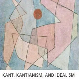 Kant, Kantianism, and Idealism