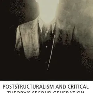 Poststructuralism and Critical Theory's Second Generation