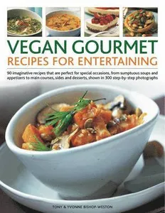 Vegan Gourmet: Recipes for Entertaining