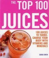Top 100 Juices: 100 Juices To Turbo Charge Your Body With Vitamins and Minerals