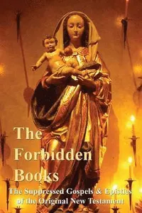Forbidden Books - The Suppressed Gospels & Epistles of the Original New Testament