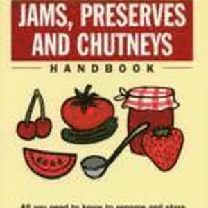 The Basic Basics Jams, Preserves and Chutneys Handbook
