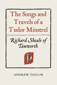 Songs and Travels of a Tudor Minstrel: Richard Sheale of Tamworth