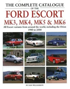 Complete Catalogue of the Ford Escort Mk 3, Mk 4, Mk 5 & Mk 6