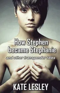 How Stephen Became Stephanie and Other Transgender Tales