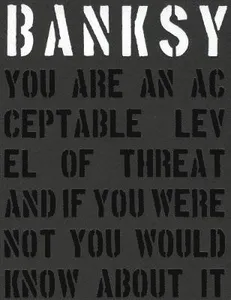 Banksy You Are an Acceptable Level of Threat and if You Were Not You Would Know About It